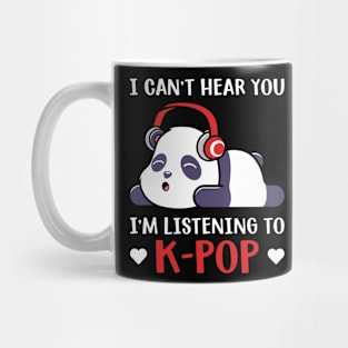 I Can't Hear you I'm listening to K pop Mug